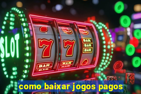 como baixar jogos pagos